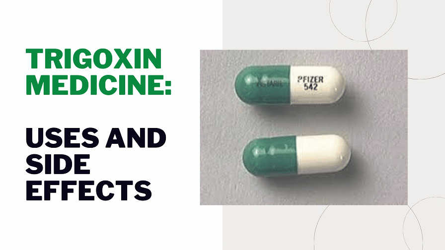 Trigoxin medicine & drug 2023 : Uses, Side Effects, Warnings & Dosing Advice